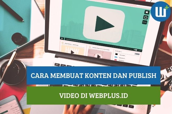 Cara Mudah Membuat Konten dan Publish Video di WebPlus.id 